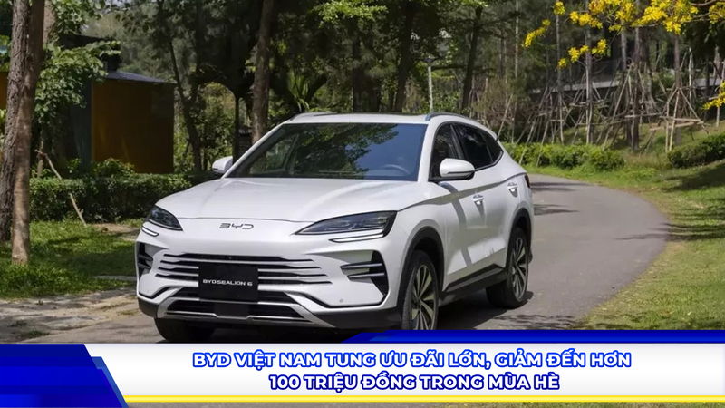 BYD Việt Nam tung ưu đãi lớn, giảm đến hơn 100 triệu đồng trong mùa hè